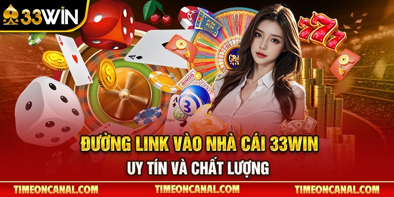 Đường link vào nhà cái 33Win uy tín và chất lượng